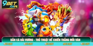Bắn cá Hải Vương - Thủ Thuật Để Chiến Thắng Mỗi Ván