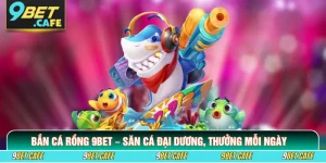 Bắn Cá Rồng 9BET – Săn Cá Đại Dương, Thưởng Mỗi Ngày