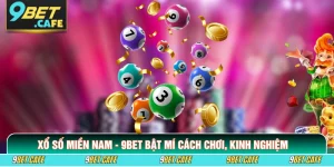 Xổ Số Miền Nam - 9BET Bật Mí Cách Chơi, Kinh Nghiệm 