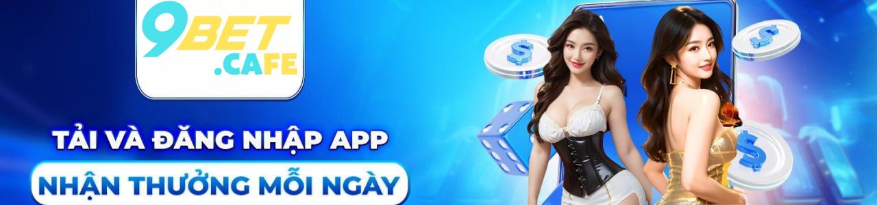 Tải và đăng nhập app 9BET nhận thưởng mỗi ngày